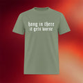 Clown World Apparel Merch 2026 Hang in There It Gets Worse T-Shirt Gift Ideas For Brothers - Merchluma