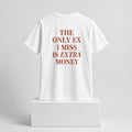 The Only Ex I Miss Is Extra Money 2026 Shirt Funny Gifts For Friends - Merchluma