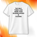 The Only Thing I Like More Than Reading Books Is Fcking Shirt Funny Saying T-Shirt BFF Gifts - Merchluma