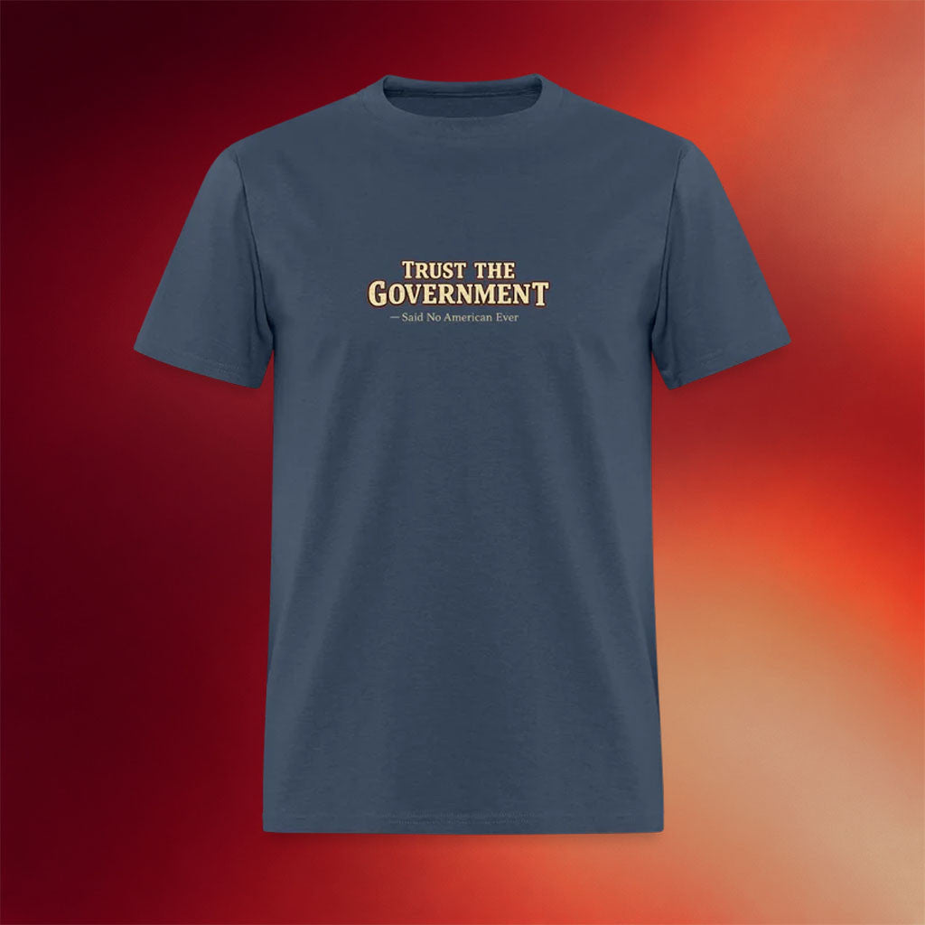 Clown World Apparel Merch 2026 Trust The Government T-Shirt Said No American Ever Shirt - Merchluma