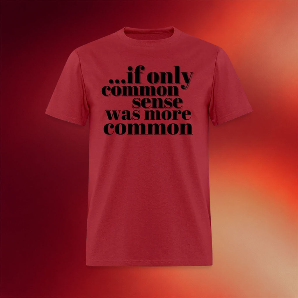 Clown World Apparel Merch 2026 If Only Common Sense Was More Common T-Shirt Present For BFF - Merchluma