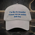 I M Like If A Beautiful Woman Was An Autistic Little Boy Hat Embroidered Funny Quote Cap - Merchluma