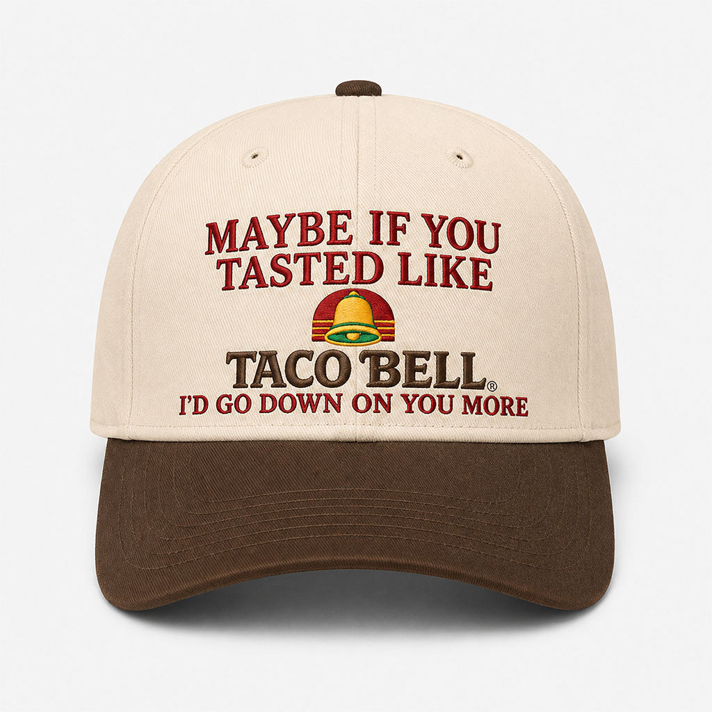 Maybe If You Tasted Like Taco Bell Hat Embroidered Birthday Present For Husband - Merchluma