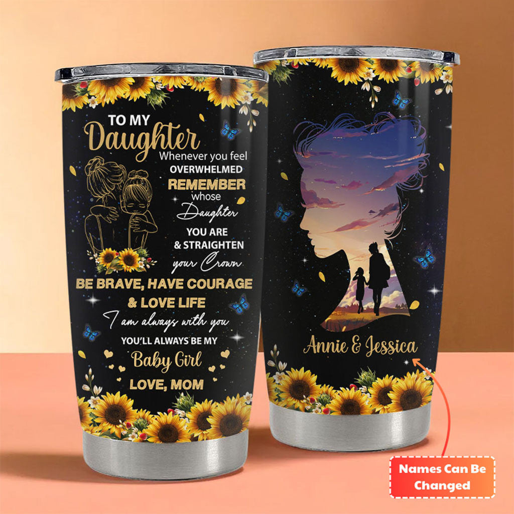 Custom Sunflower To My Daughter Whenever You Feel Overwhelmed Remember Whose Daughter Tumbler - Merchluma