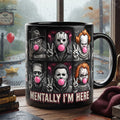 Horror Characters Mentally I'm Here Mug Halloween Cup Gifts For Horror Lovers - Merchluma