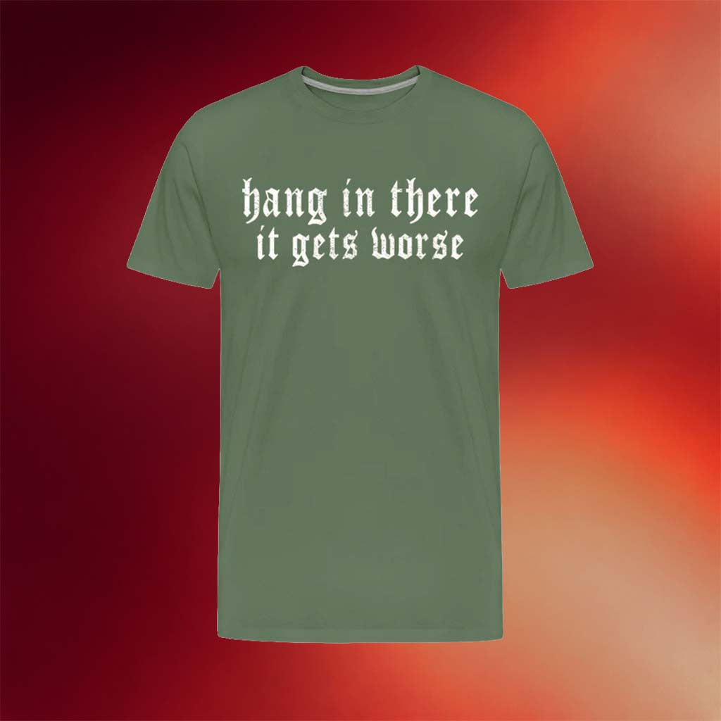 Clown World Apparel Merch 2026 Hang in There It Gets Worse T-Shirt Unique Gift For Him - Merchluma