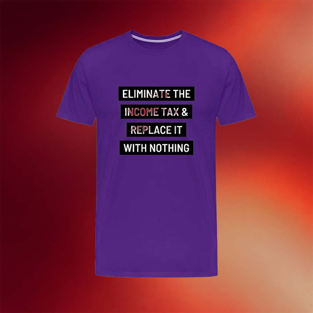 Clown World Apparel Merch 2026 Eliminate The Income Tax T-Shirt Replace It With Nothing Shirt - Merchluma