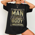 I Used To Be A Man Trapped In A Woman's Body Shirt Sarcastic Quote T-Shirt Gifts For Her - Merchluma