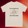 Good Shirts Merch It Will Be A Beautiful Day When It Finally Happens Shirt Gifts For Him - Merchluma