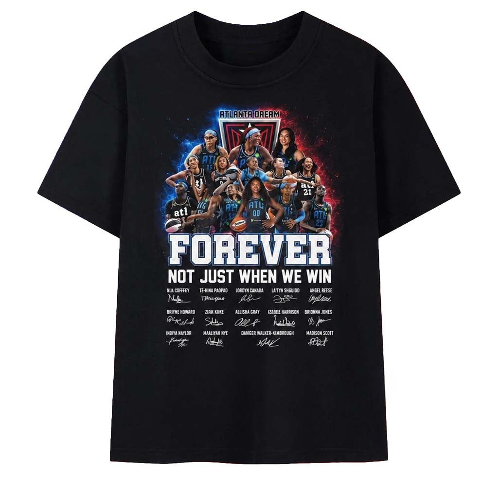 Atlanta Dream Forever Not Just When We Win Signatures WNBA 2026 T-Shirt Atlanta Dream Merch - Merchluma