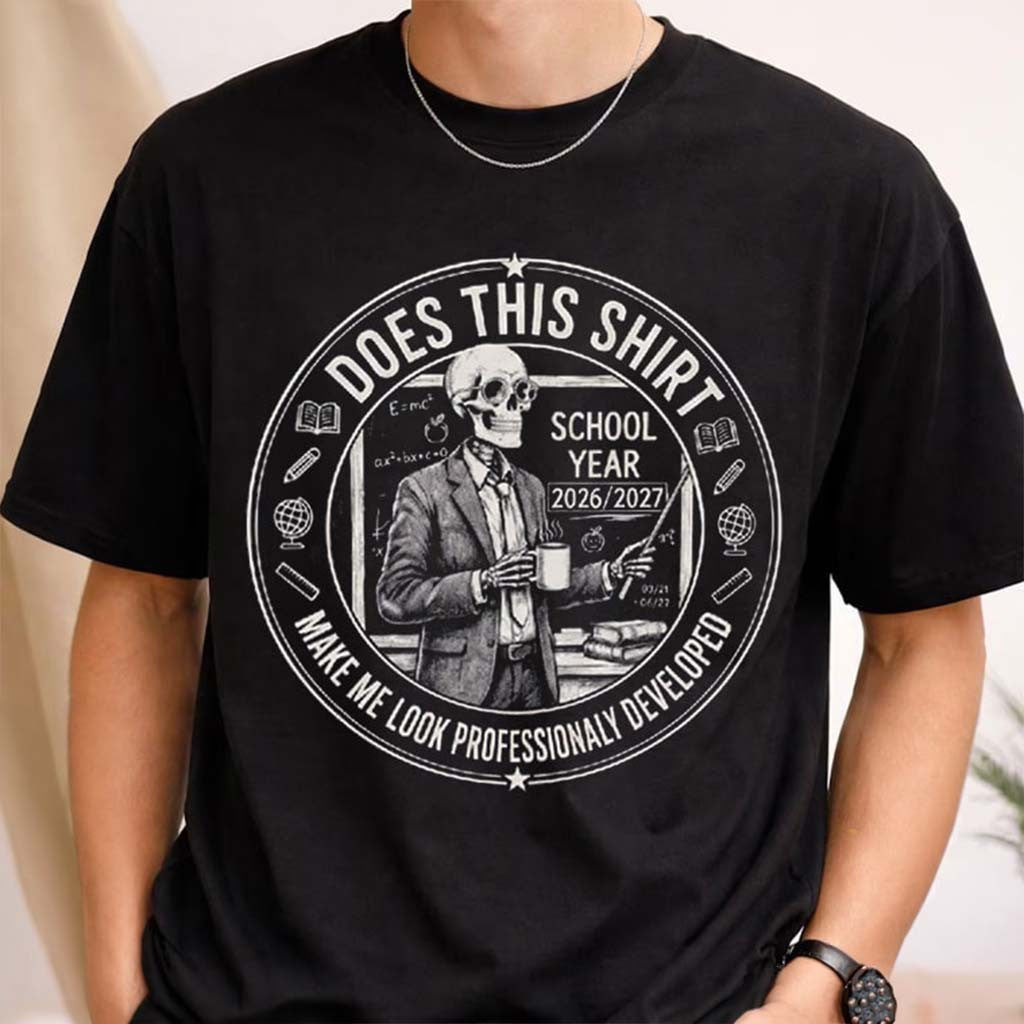 Does This Shirt Make Me Look Professionally Developed Teacher Skeleton T-Shirt Funny Gifts - Merchluma