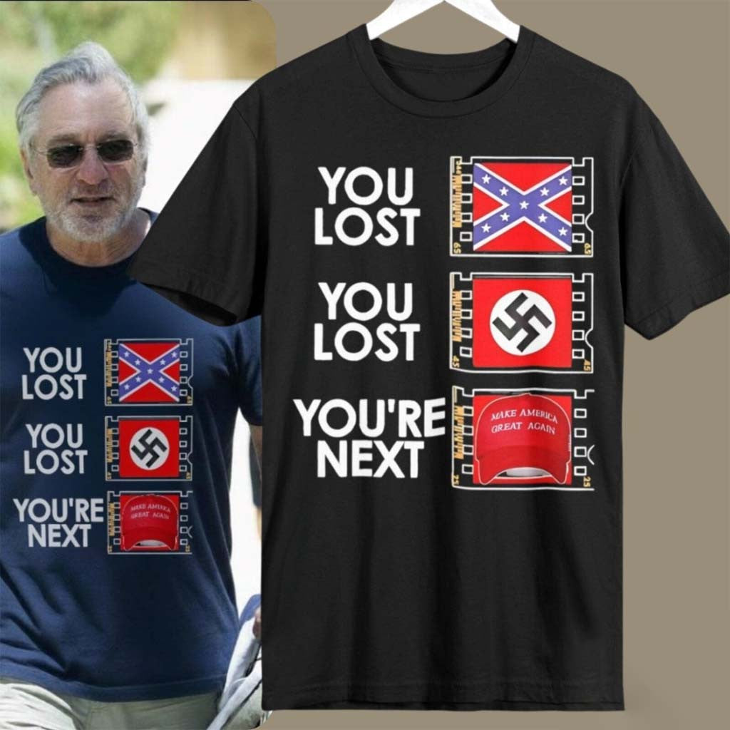 Robert De Niro Anti-MAGA Shirt You Lost You Lost You're Next T-Shirt Father Gifts - Merchluma