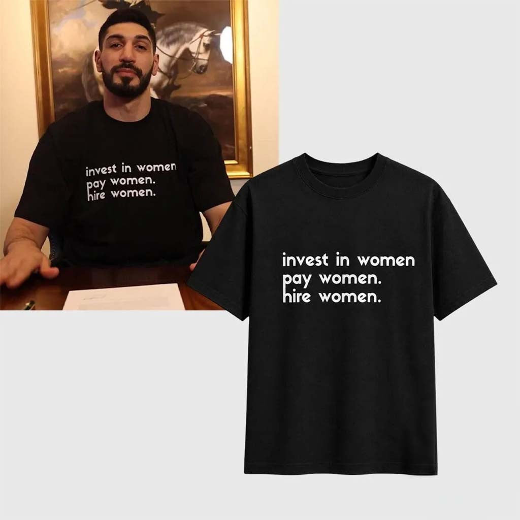 Enes Kanter Freedom Invest In Women Pay Women Hire Women Shirt Gift For Friends - Merchluma