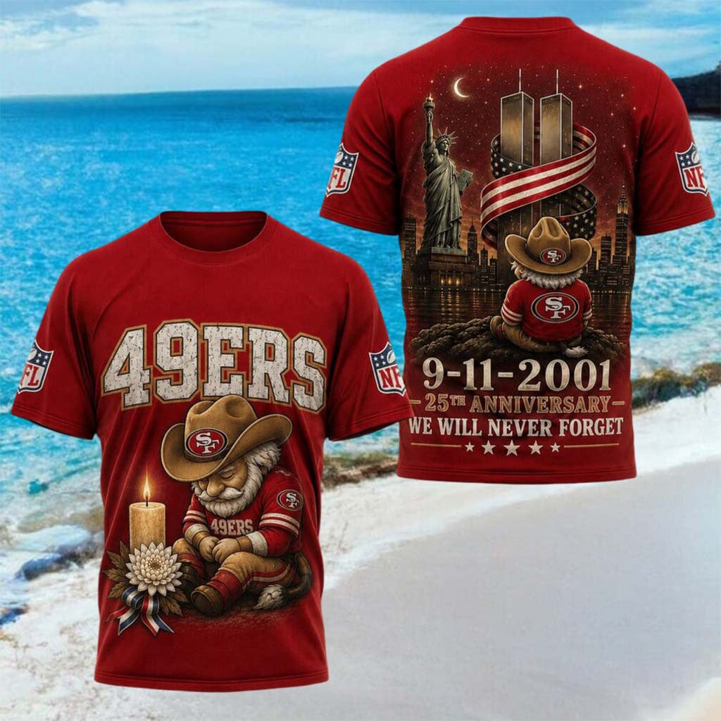San Francisco 49ers 25th Anniversary 9 11 2001 We Will Never Forget Shirt 49ers Merch Fan Gifts - Merchluma