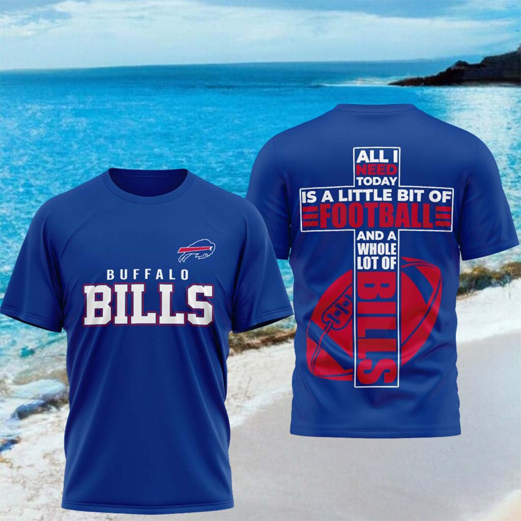 Buffalo Bills All I Need Today Is A Little Bit Of Football Shirt Bills Merch Gifts For Fans - Merchluma
