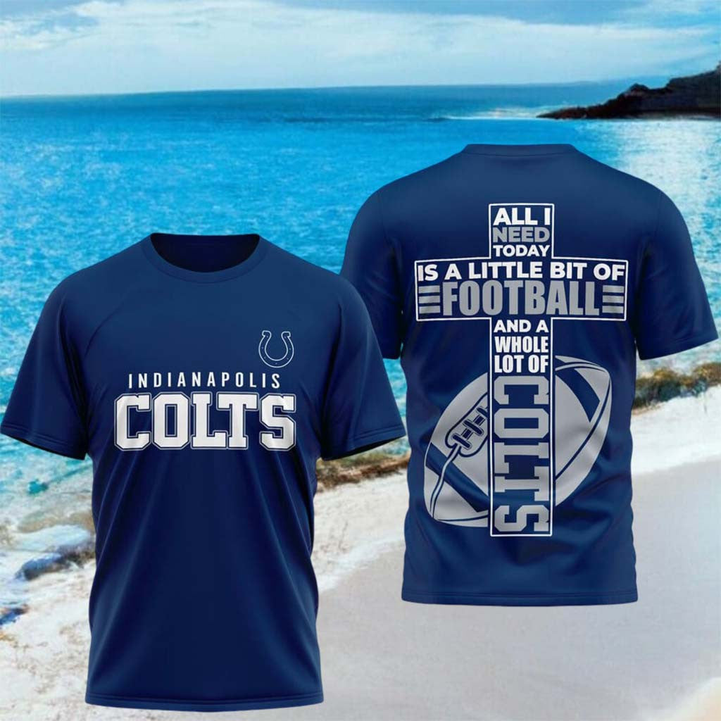 Indianapolis Colts All I Need Today Is A Little Bit Of Football Shirt Colts Merch Fan Gifts - Merchluma