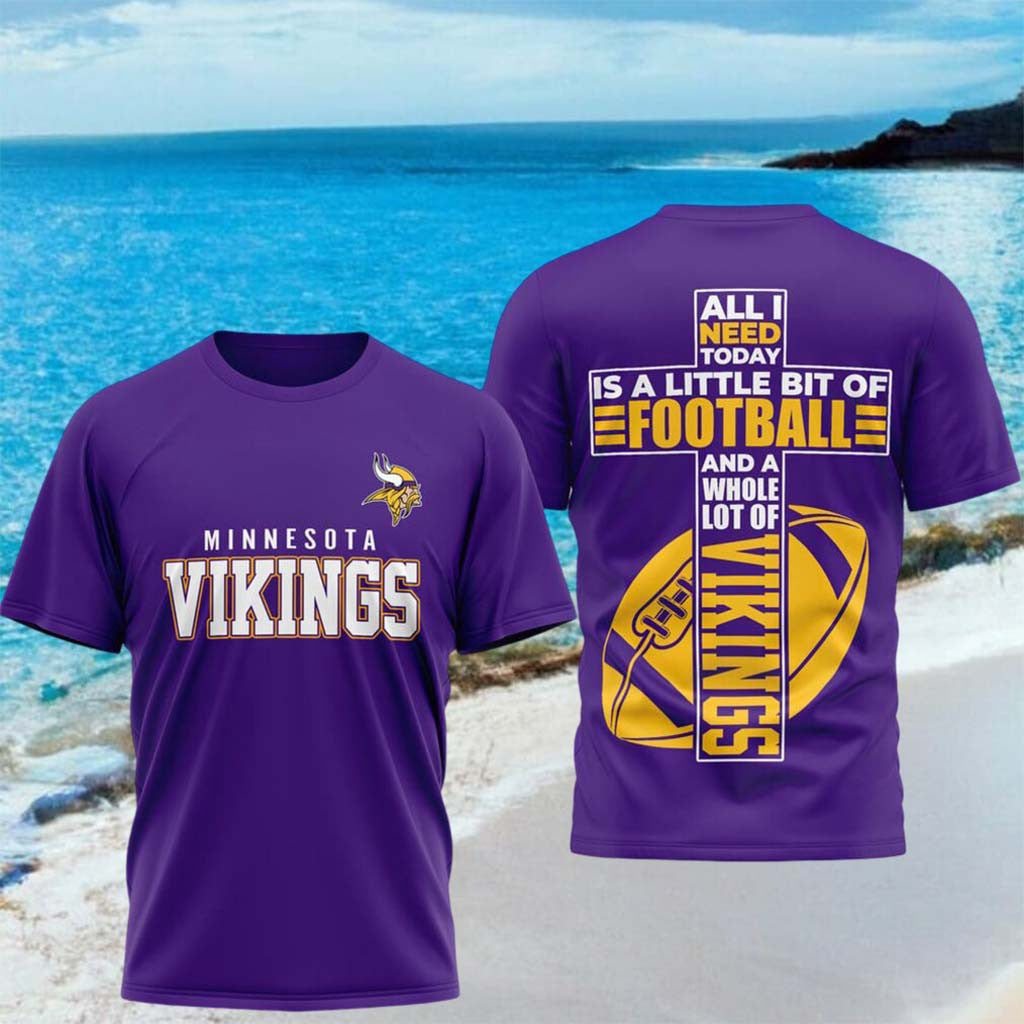 Minnesota Vikings All I Need Today Is A Little Bit Of Football Shirt Vikings Merch Gifts For Dad - Merchluma