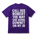 Call Her Robert The Way She Going Downey On My Jr Shirt Viral Internet Meme Clothing Gifts - Merchluma
