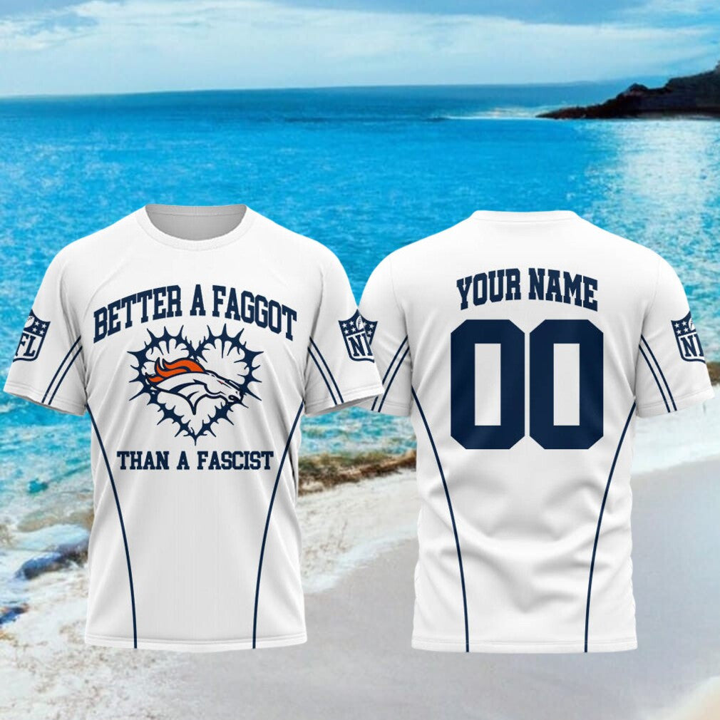 Personalized Denver Broncos Better A Faggot Than A Fascist T-Shirt Denver Broncos Merch - Merchluma
