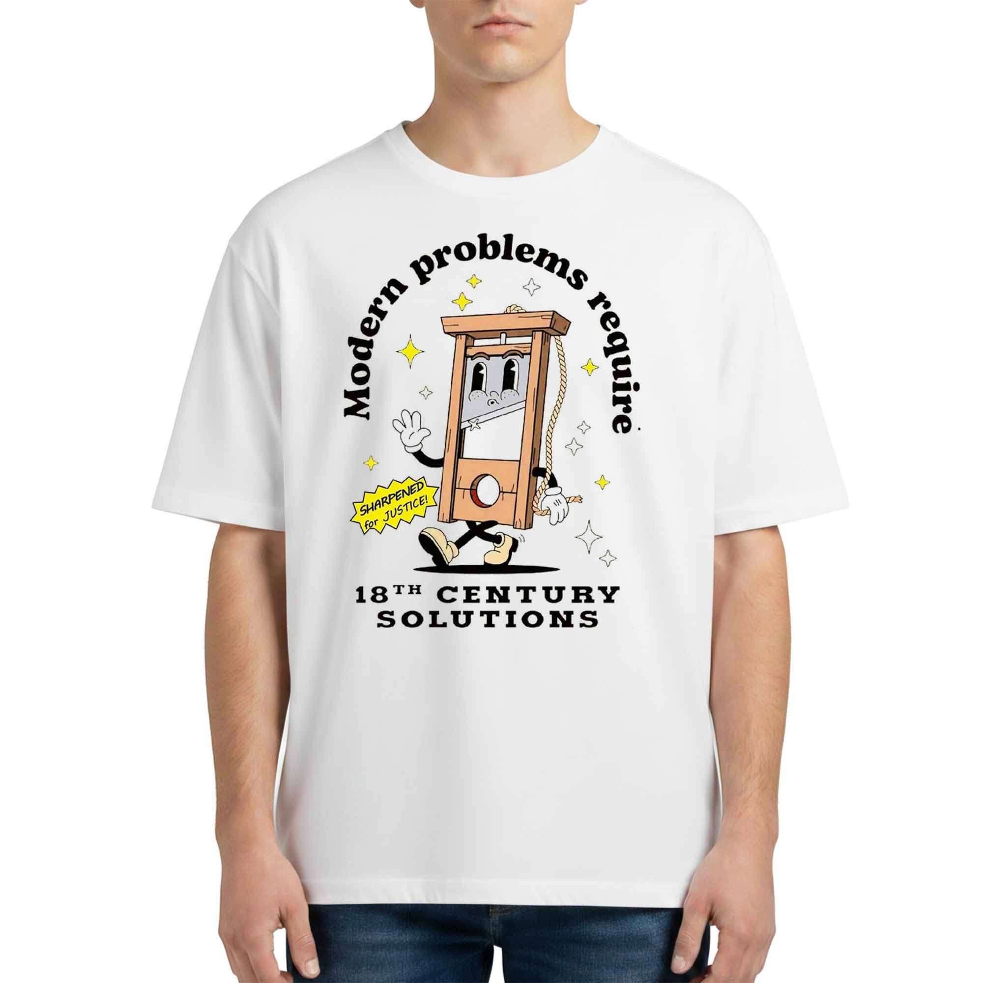 Modern Problems Require 18th Century Solutions Shirt Satirical T-Shirt Gift For Friends - Merchluma