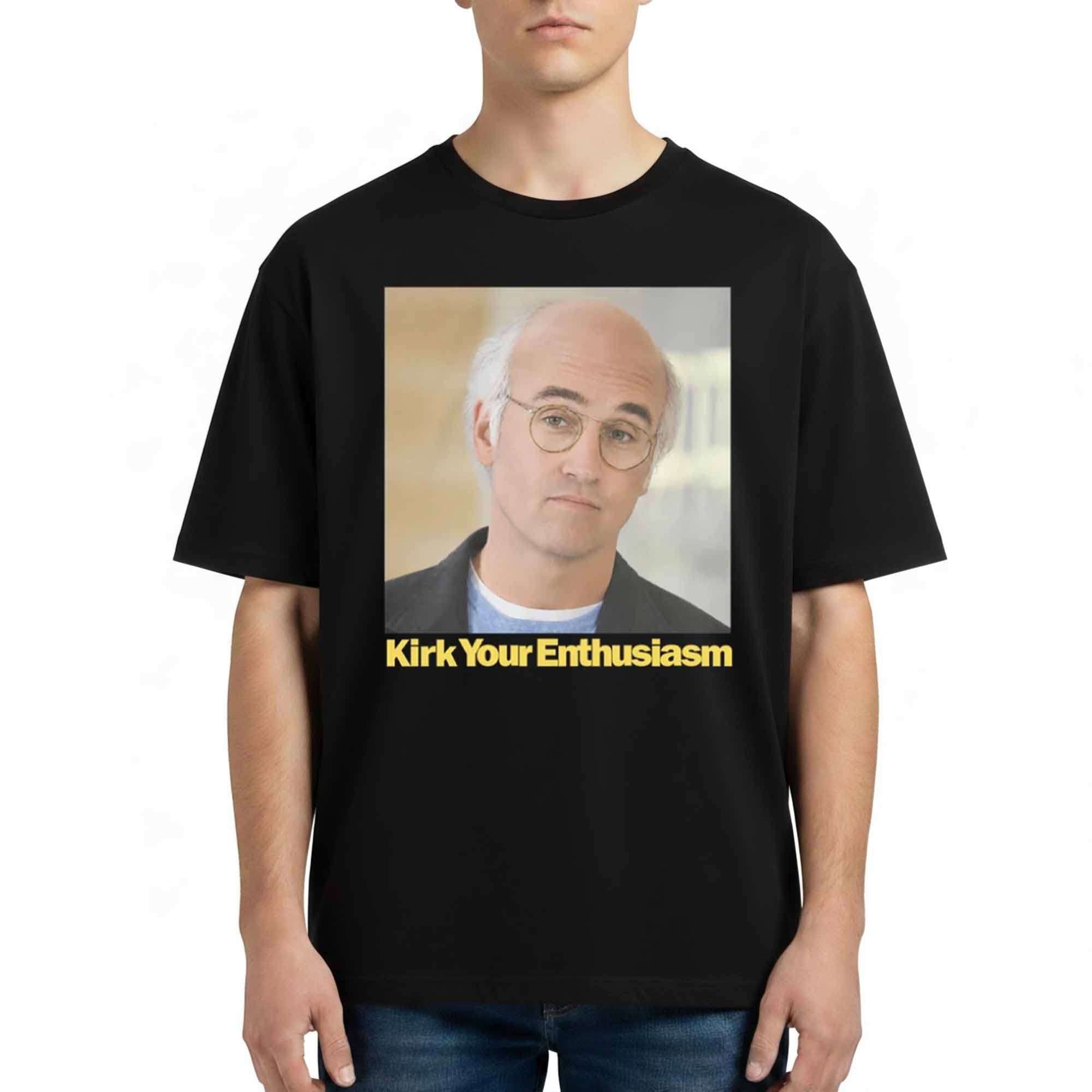 Larry David Kirk Your Enthusiasm T-Shirt Parody Funny Meme Shirt Gift For Friends - Merchluma