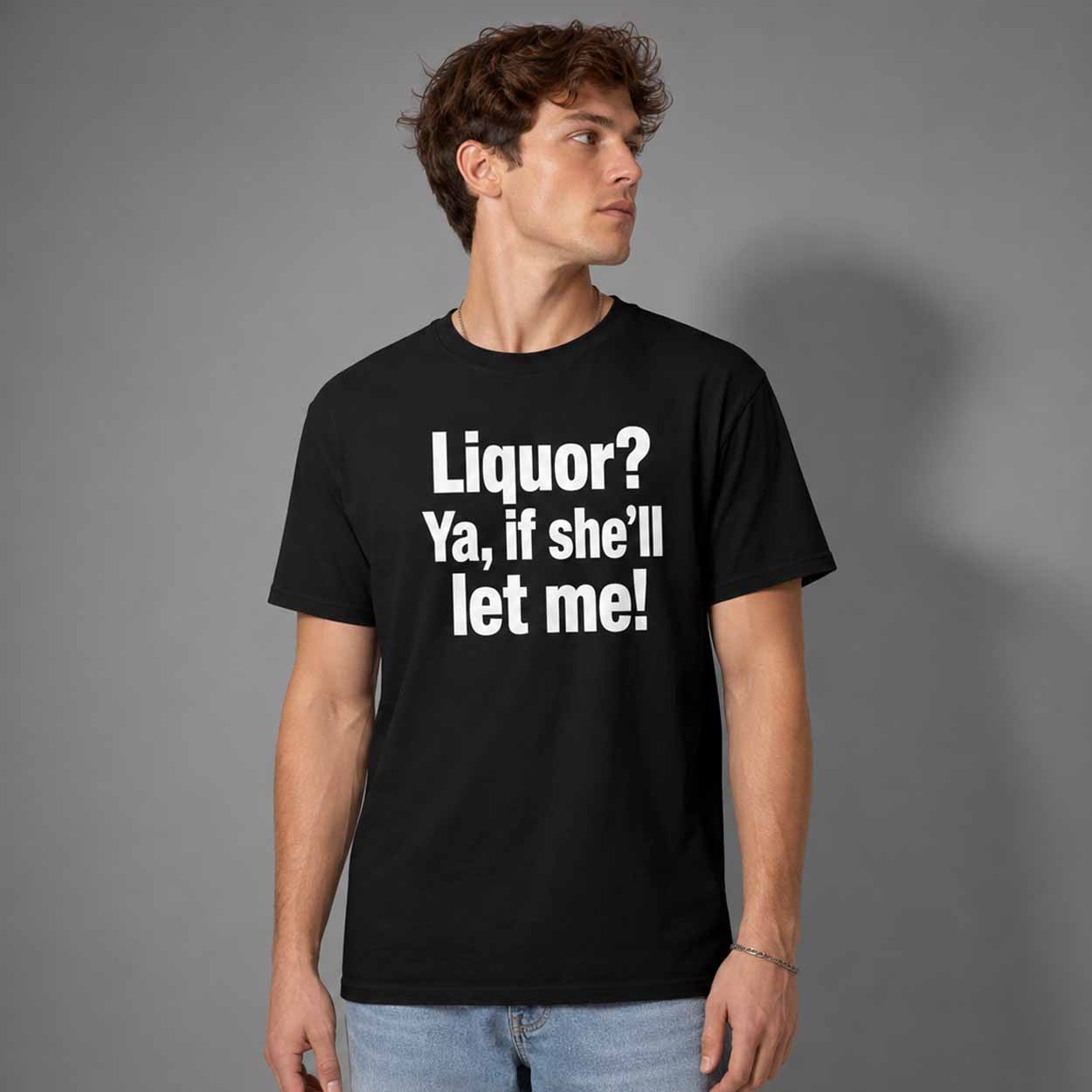 Liquor Ya If She'll Let Me T-Shirt Funny Drinking Shirt Humorous Gift For Him - Merchluma
