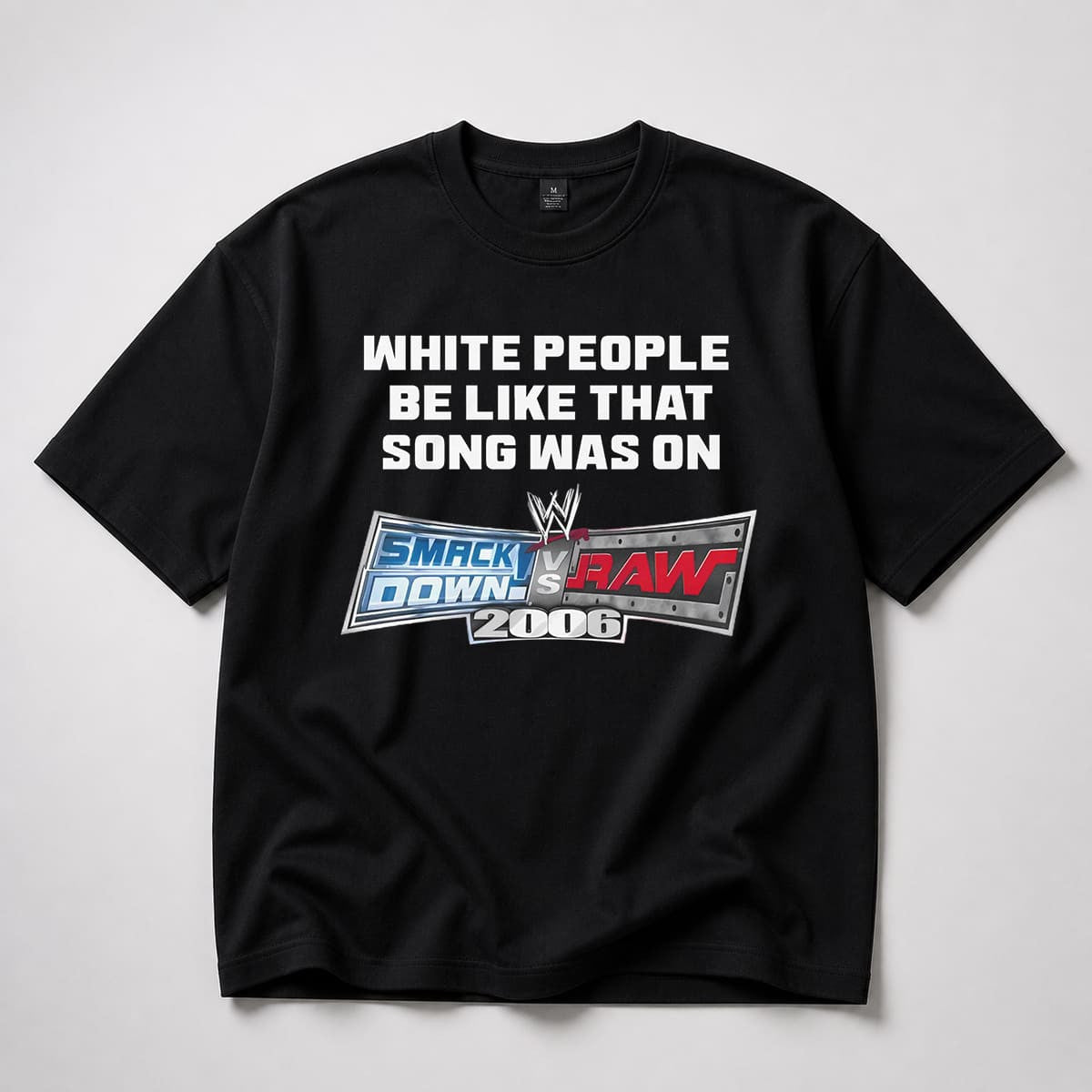 White People Be Like That Song Was On Smackdown vs Raw 2006 Shirt Gifts For Wrestling Fan - Merchluma