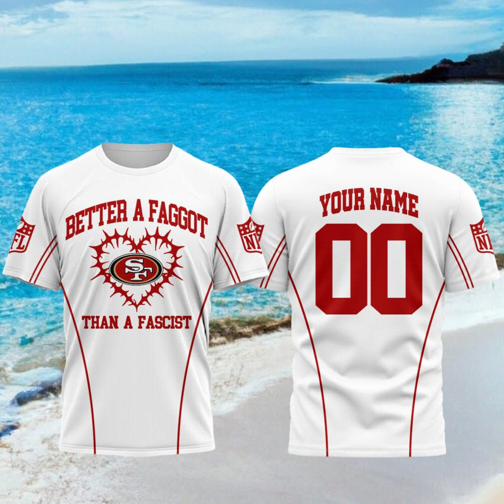 Custom San Francisco 49ers Better A Faggot Than A Fascist Shirt 49ers Merch Football Fan Gear - Merchluma