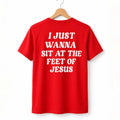 I Just Wanna Sit At The Feet Of Jesus Shirt Christian T-Shirt Gifts For Him Her - Merchluma