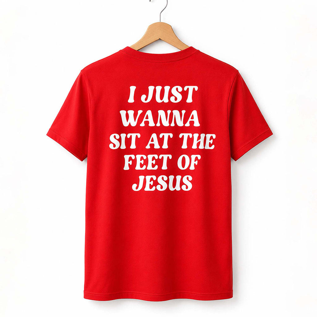 I Just Wanna Sit At The Feet Of Jesus Shirt Christian T-Shirt Gifts For Him Her - Merchluma