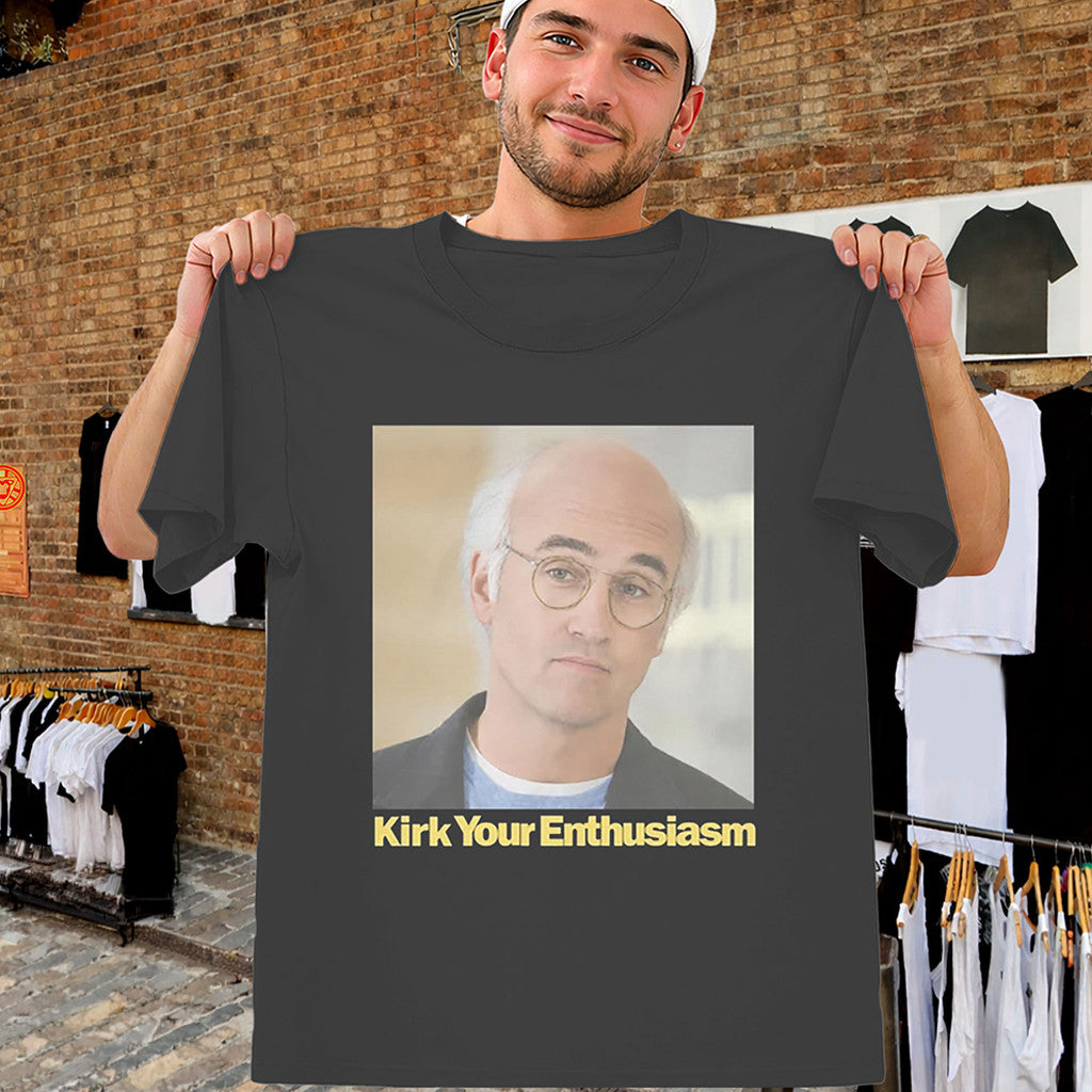 Kirk Your Enthusiasm Shirt Larry David Curb Parody Tee Gift Ideas For Husband - Merchluma
