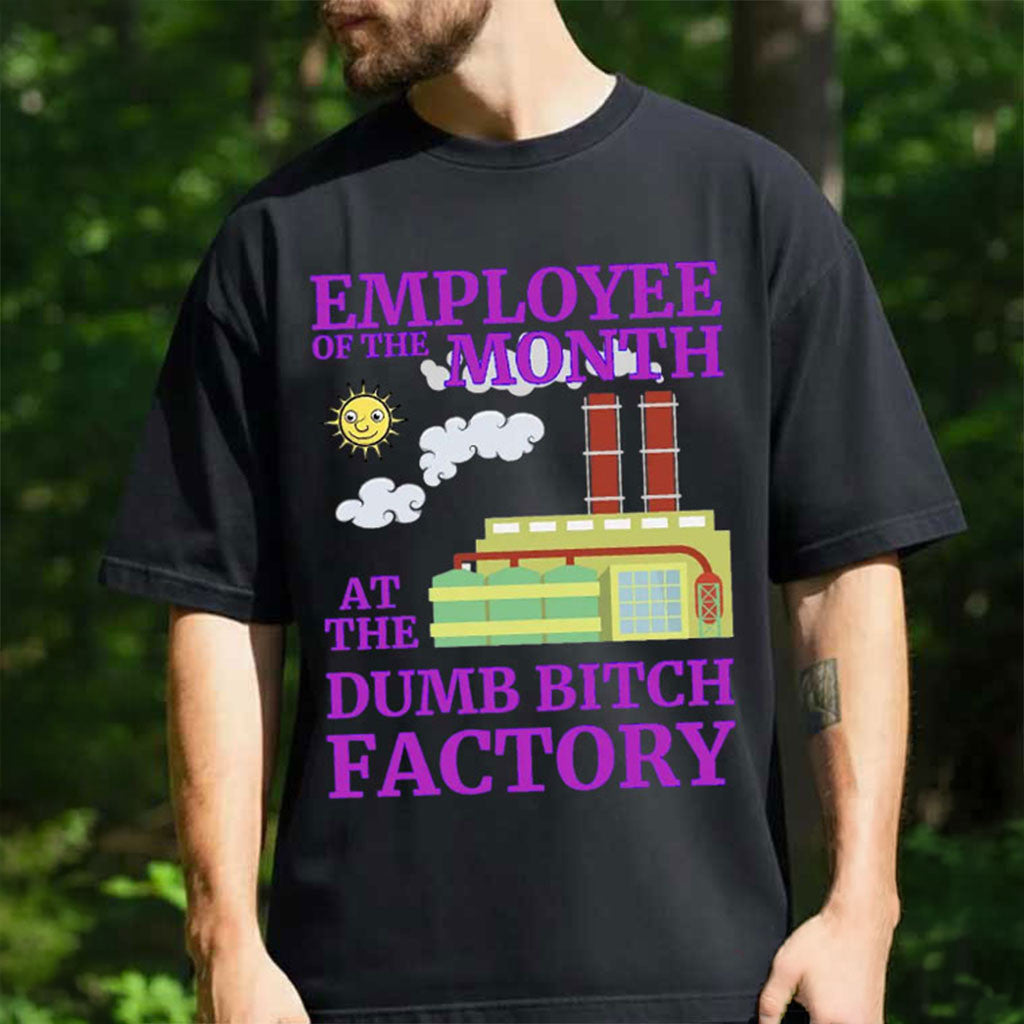 Employee Of The Month At Dumb Bitch Factory Funny Sarcastic Shirts Hilarious Meme Shirts - Merchluma