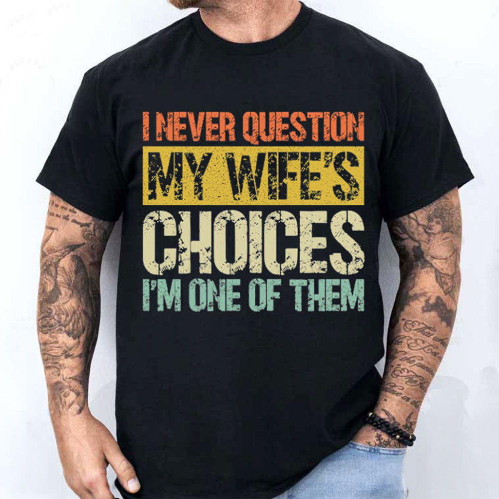 I Never Question My Wife's Choices Shirt Funny Marriage Meme Shirt Anniversary Gifts For Husband - Merchluma