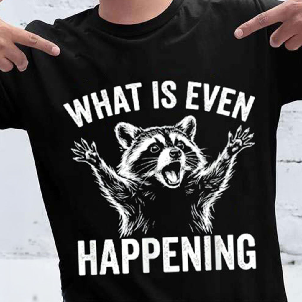 Raccoon What Is Even Happening Shirt Funny Animal T-Shirt Gifts For Raccoon Lovers - Merchluma