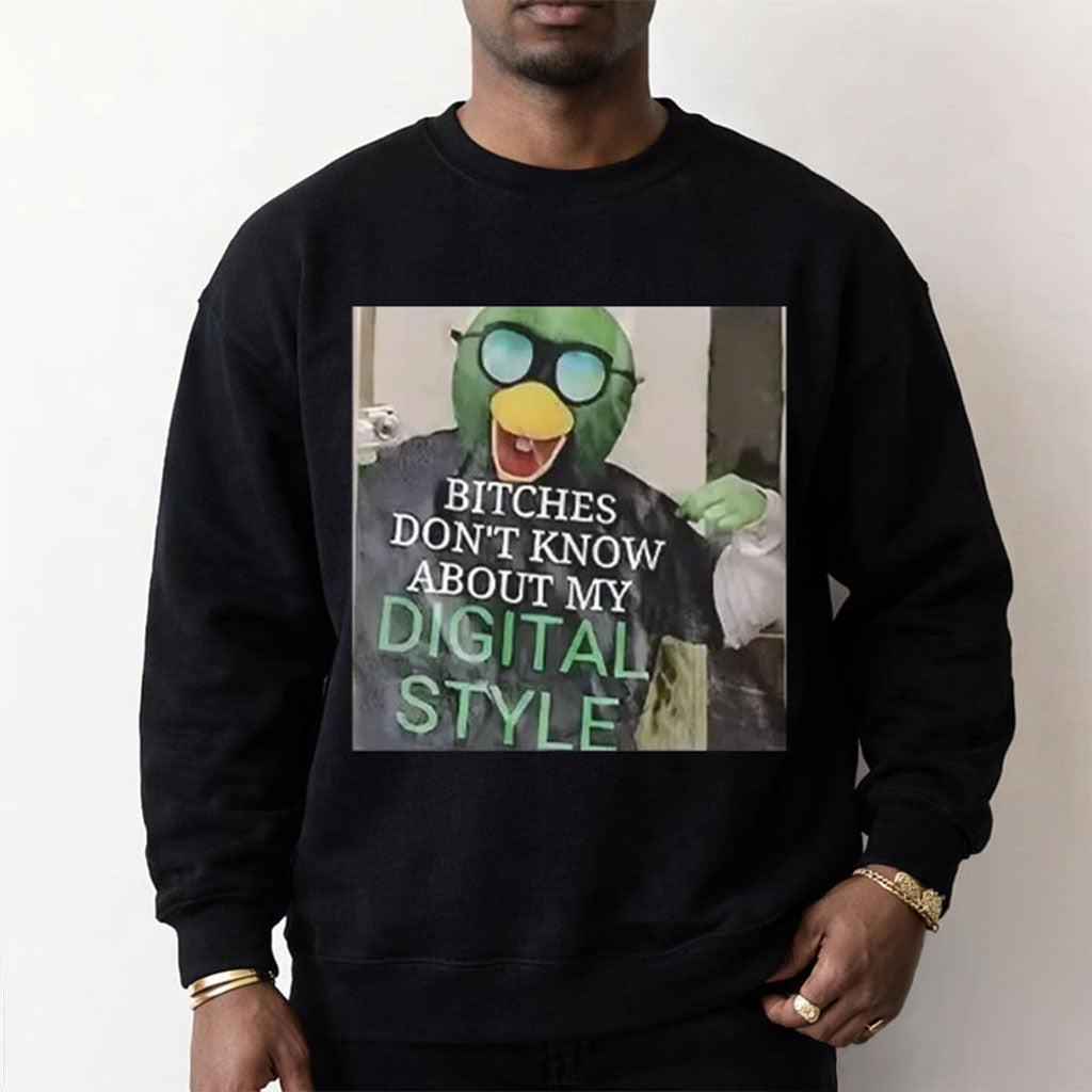 DHMIS Bitches Don't Know About My Digital Style Funny Meme Sweatshirt Meme Graphic Sweatshirt - Merchluma
