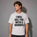 I Will Kill You With A Hammer Shirt Funny Adults T-Shirt Gifts For Friends - Merchluma