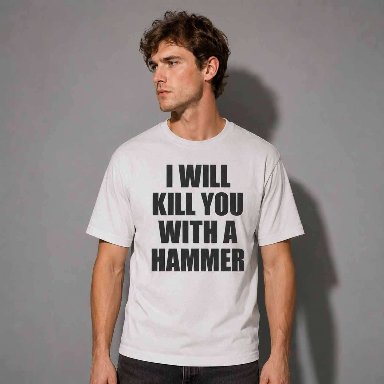 I Will Kill You With A Hammer Shirt Funny Adults T-Shirt Gifts For Friends - Merchluma