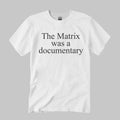 The Matrix Was A Documentary Shirt The Matrix Merch Gifts For Movie Fans - Merchluma