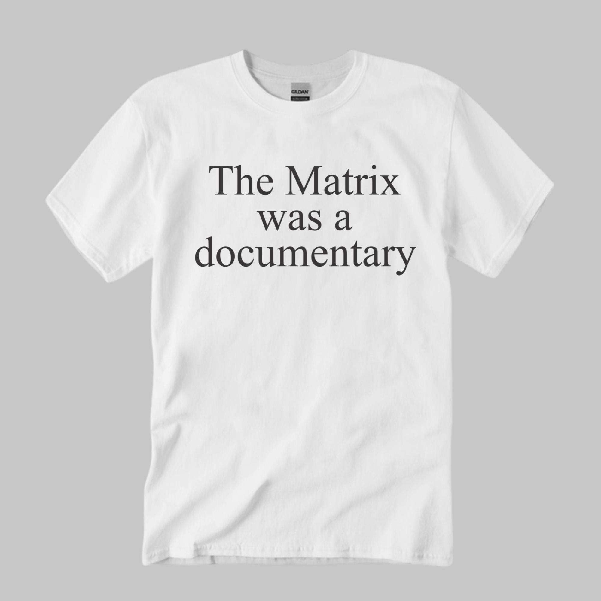 The Matrix Was A Documentary Shirt The Matrix Merch Gifts For Movie Fans - Merchluma