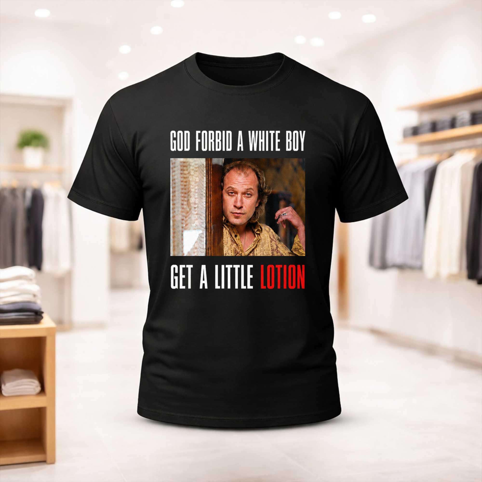 Ted Levine God Forbid A White Boy Get A Little Lotion Shirt Ted Levine Merch Dad Gifts - Merchluma