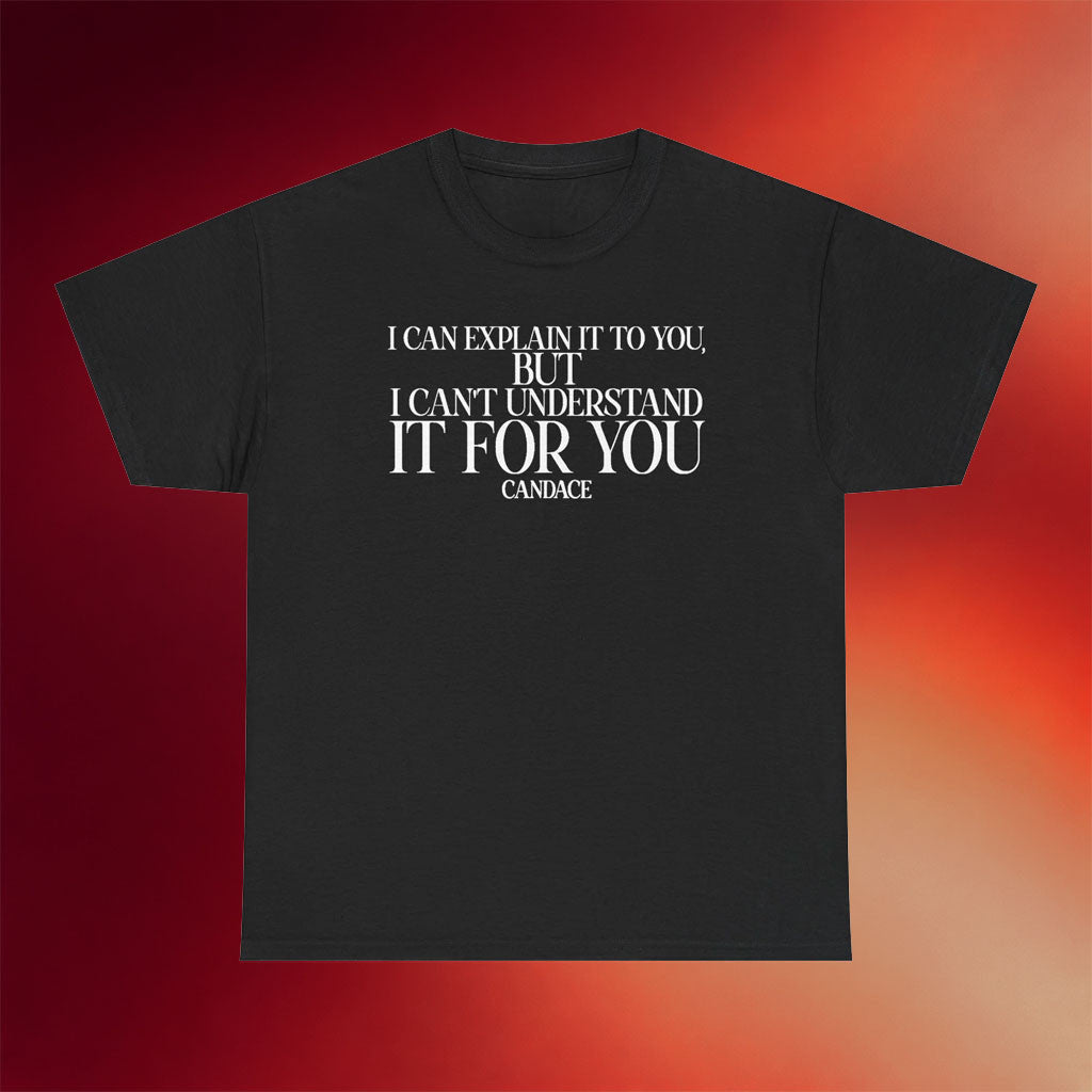 Candace Owens Merch 2026 I Can Explain It To You But I Can't Understand It For You T-Shirt - Merchluma