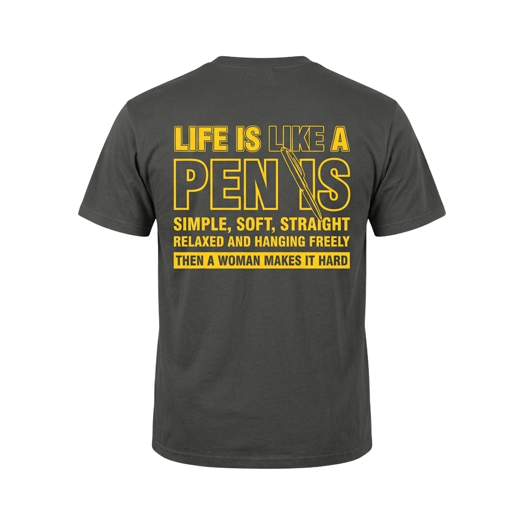 Life Is Like A Pen Is Simple Soft Straight Shirt Funny Quotes T-Shirt Gifts For Him Her - Merchluma