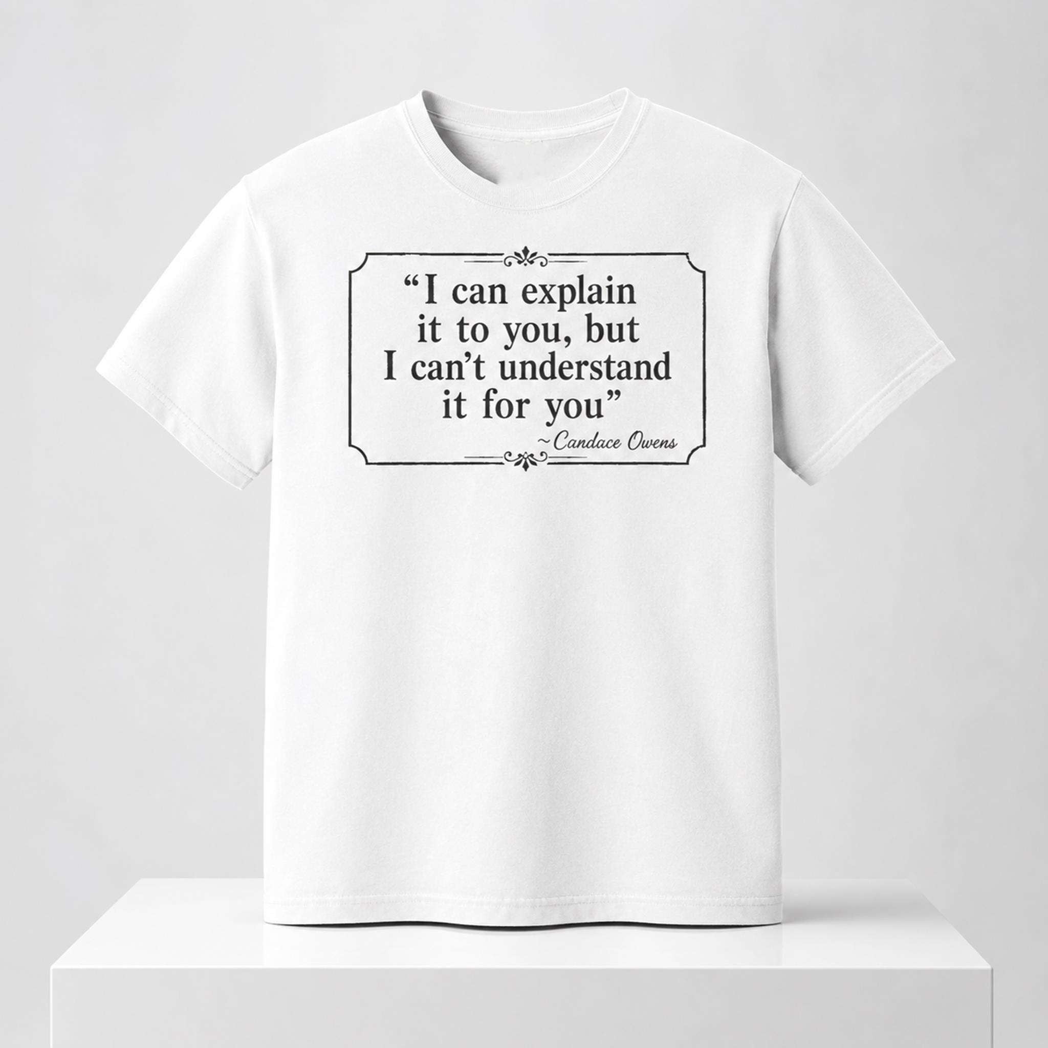 I Can Explain It To You But I Can't Understand It For You Candace Owens 2026 Shirt Gifts For Fan - Merchluma