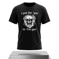 Skull I Put The Gay in I'm Gay Shirt Funny T-Shirt Gifts For Friends - Merchluma
