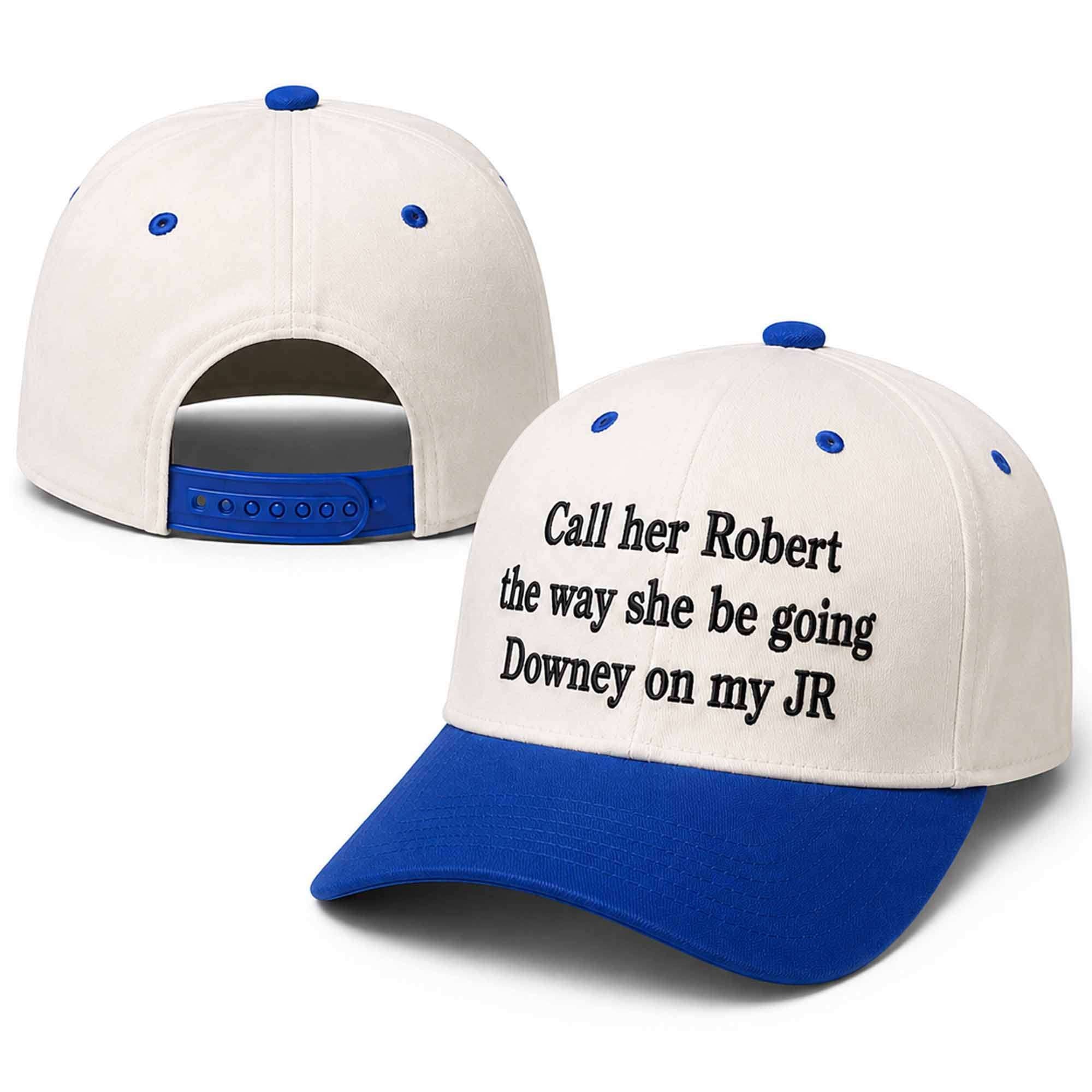Call Her Robert The Way She Be Going Downey On My Jr Hat Embroidered Gifts For BFF - Merchluma