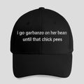 I Go Garbanzo On Her Bean Until That Chick Pees Hat Embroidered Funny Cap Gifts For Husband - Merchluma