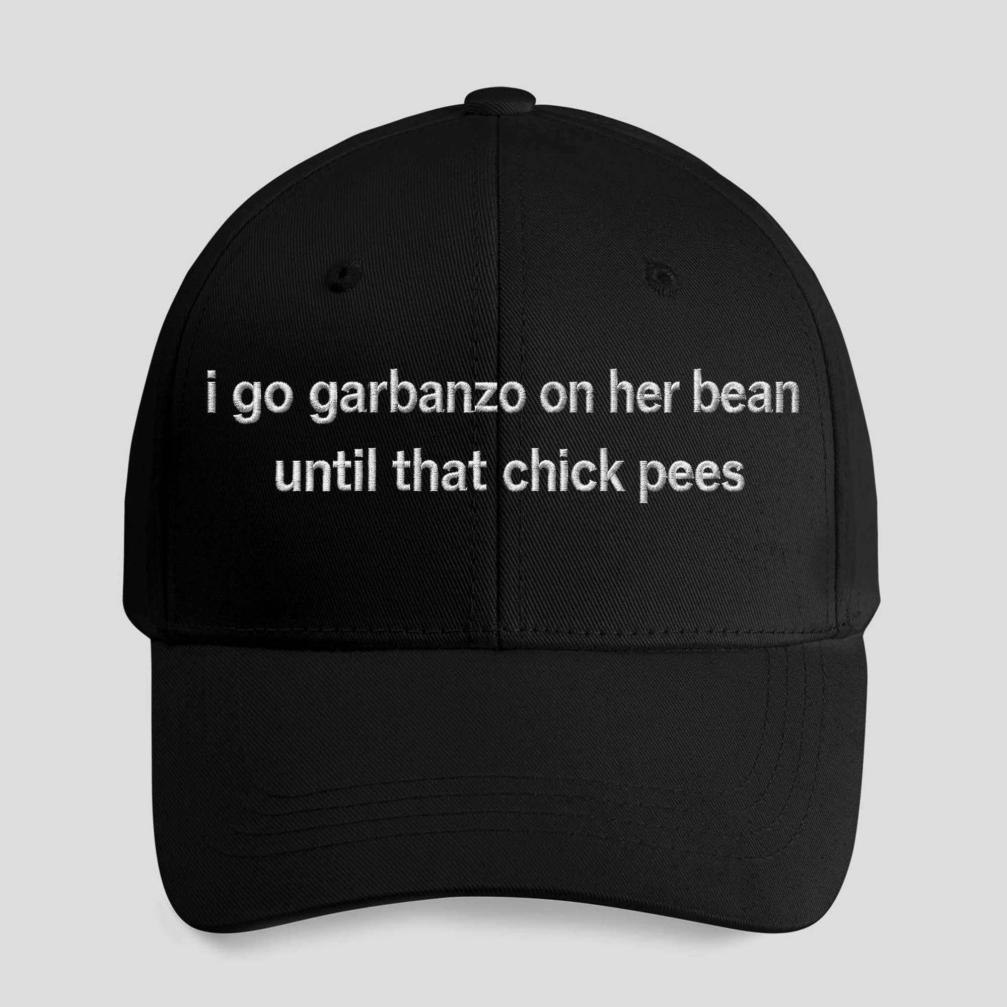 I Go Garbanzo On Her Bean Until That Chick Pees Hat Embroidered Funny Cap Gifts For Husband - Merchluma