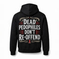 Dead Pedophiles Don't Re-Offend Hoodie Black Gift For Him Her - Merchluma