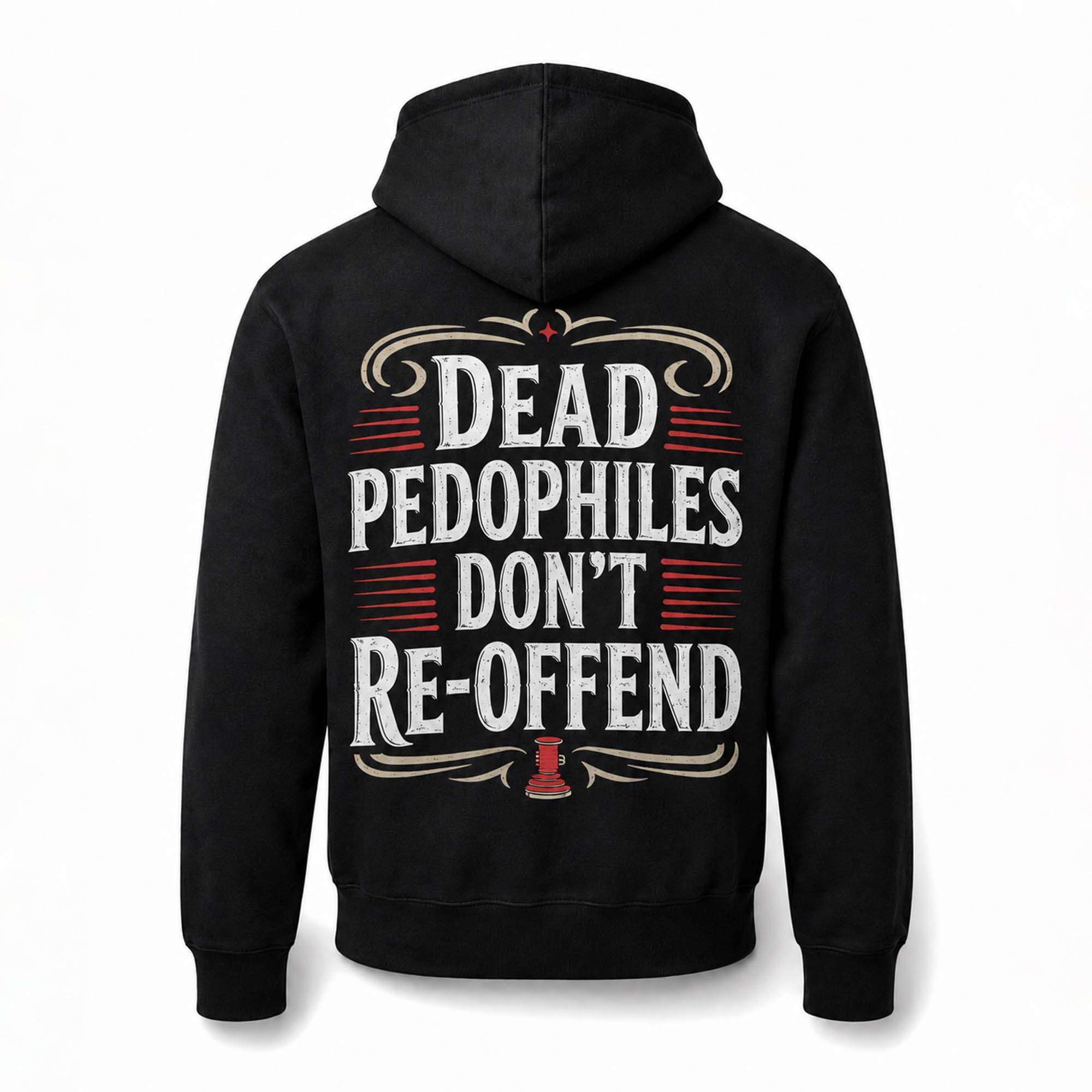 Dead Pedophiles Don't Re-Offend Hoodie Black Gift For Him Her - Merchluma