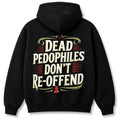 Dead Pedophiles Don't Re-Offend Hoodie Gift Ideas For Friends - Merchluma